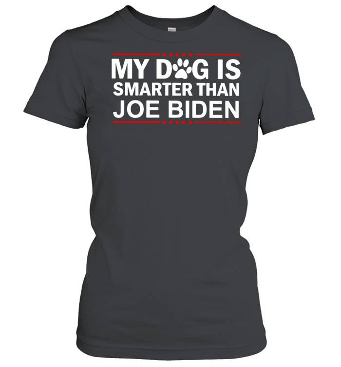 My dog is smarter than Joe Biden shirt Classic Women's T-shirt
