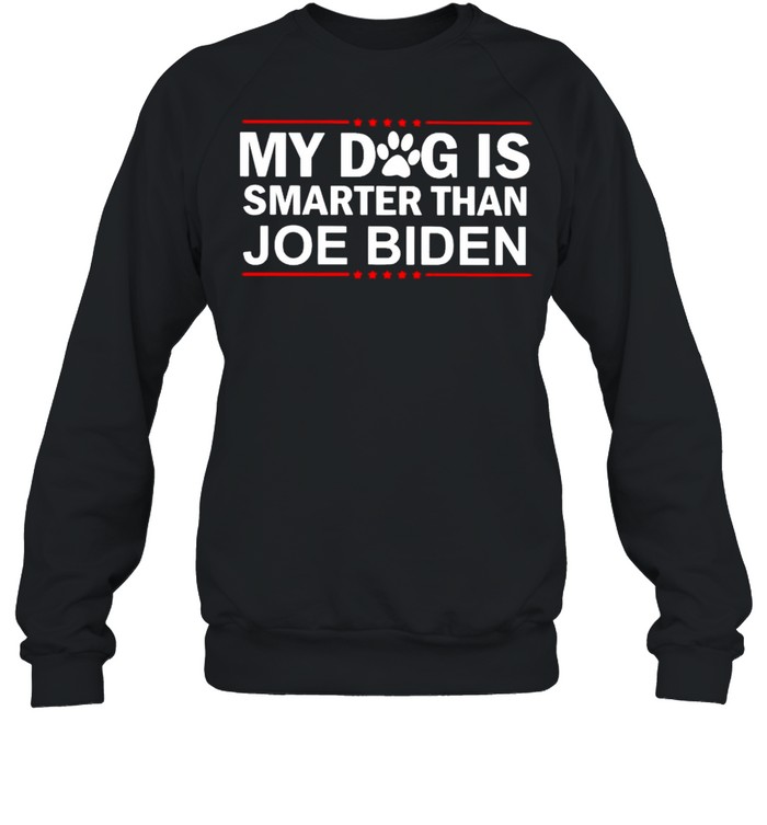 My dog is smarter than Joe Biden shirt Unisex Sweatshirt