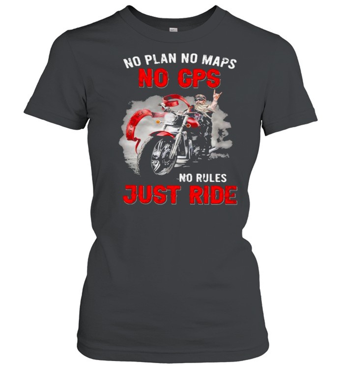 No Plan No Maps No Cps No Rules Just Ride Motorcycles  Classic Women's T-shirt