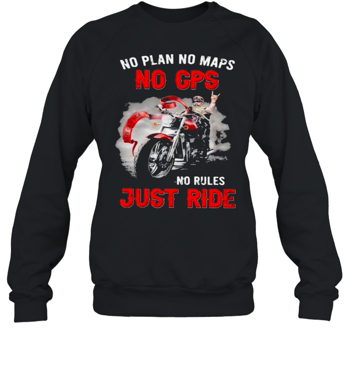 No Plan No Maps No Cps No Rules Just Ride Motorcycles  Unisex Sweatshirt