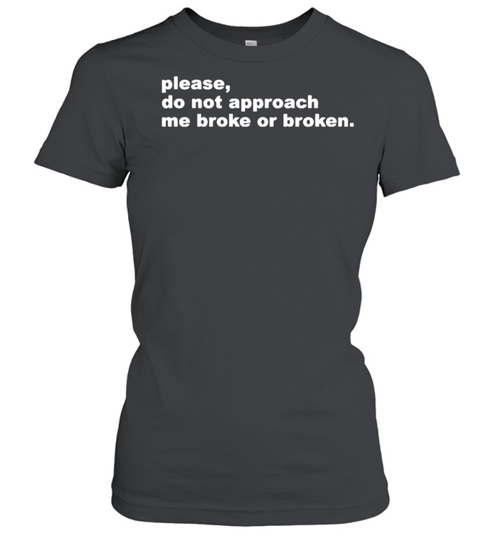 Please do not approach me broke or broken shirt Classic Women's T-shirt