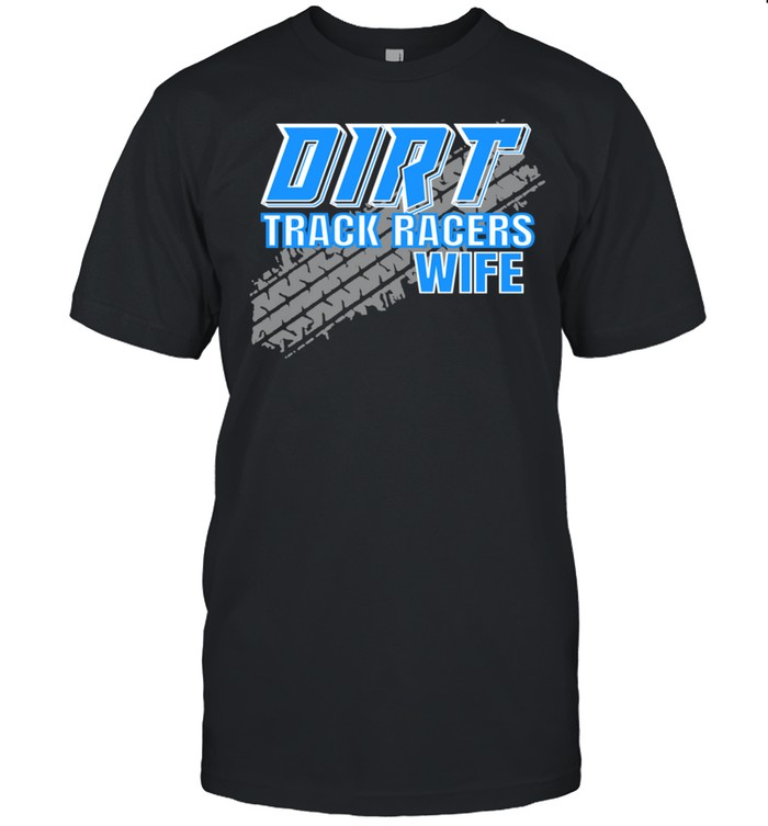 Sprint Car Dirt Track Racing Racers Wife shirt