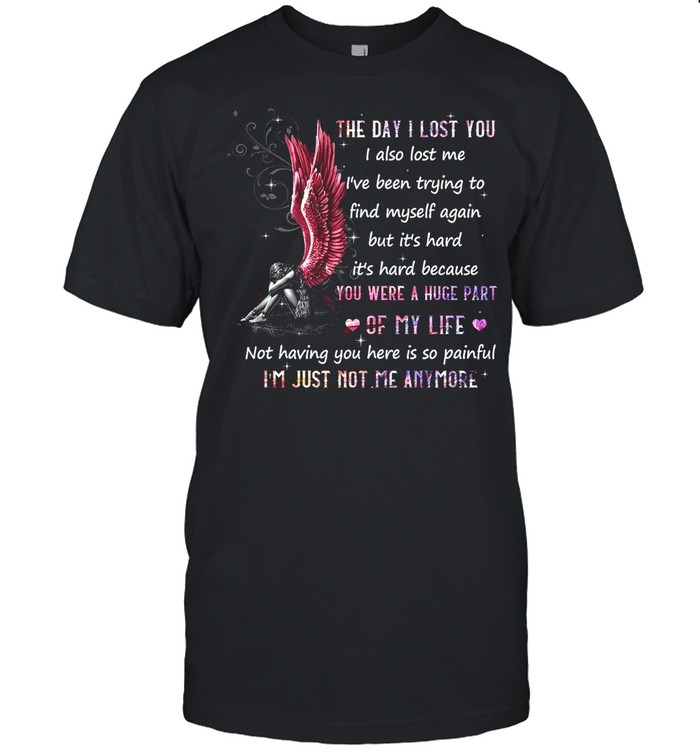 The Day I Lost You I Also Lost Me Ive Been Trying To Find Myself Again But Its Hard Its Hard Because You Were A Huge Part Of My Life shirt Classic Men's T-shirt