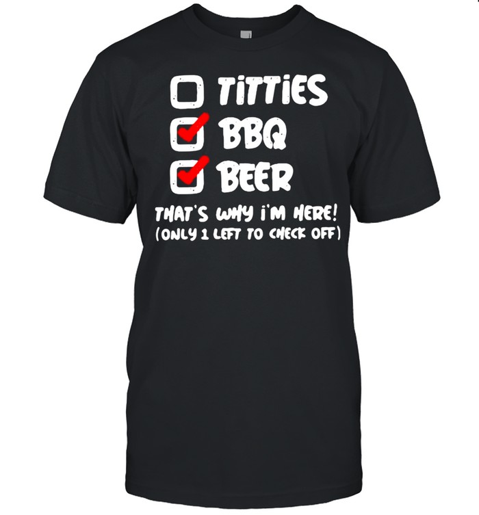 Titties BBQ Beer That’s Why I’m Here  Classic Men's T-shirt