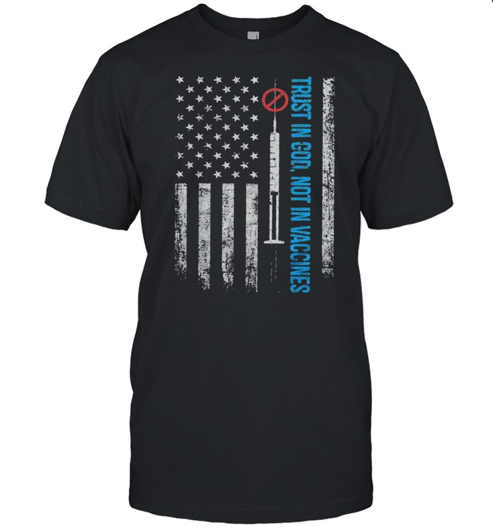 Trust in god not in vaccines American flag shirt