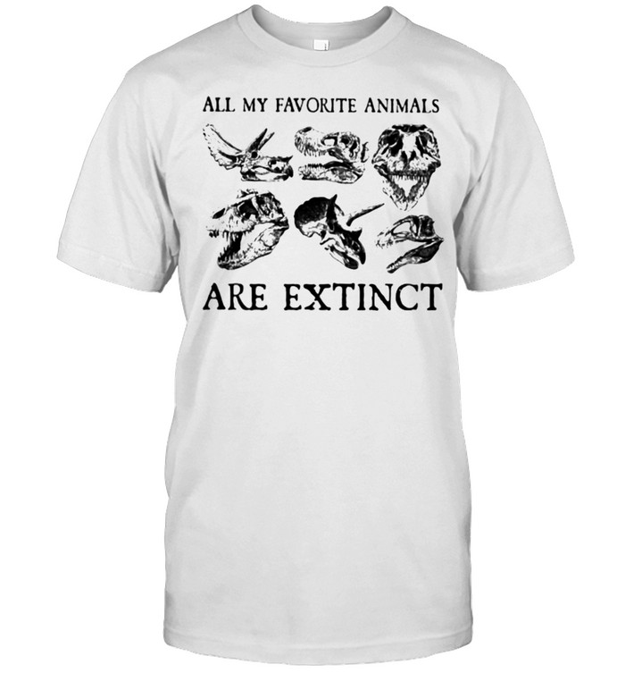 All My Favorite Animals Are Extinct Dinosaur Shirt