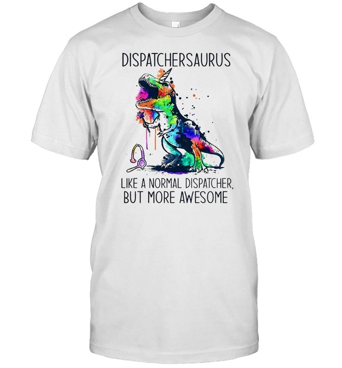 Dinosaur Dispatchersaurs Like a normal dispatcher but more awesome Colorful shirt