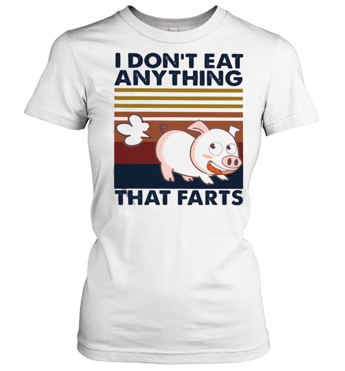 I Don’t Eat Anything That Farts Pig Vintage  Classic Women's T-shirt