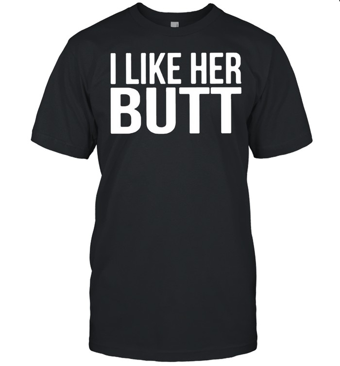 I Like Her Butt T-shirt