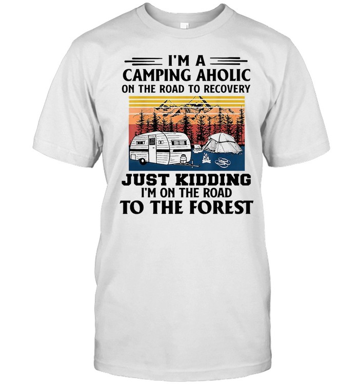 I’m A Camping Aholic On The Road To Recovery Just Kidding I’m On The Road To The Forest Vintage T-shirt Classic Men's T-shirt