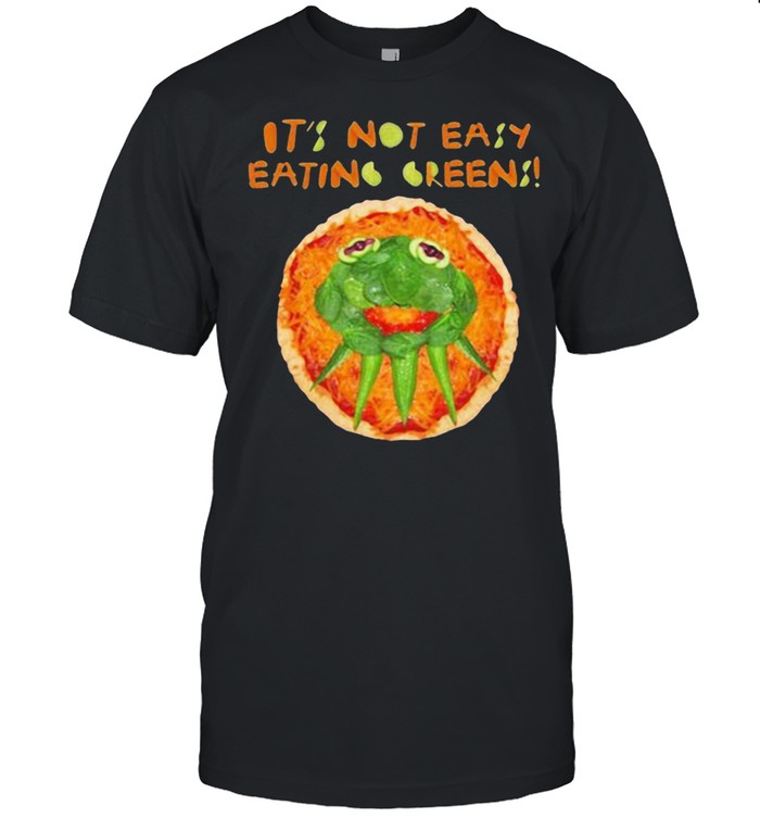 Its not easy eating greens shirt