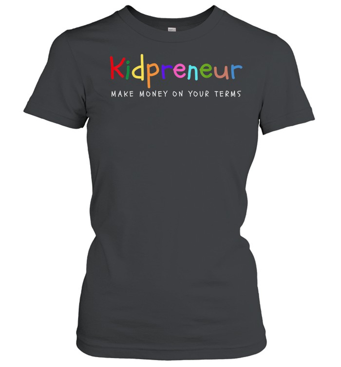 Make Money on Your Terms Entrepreneur  Kid shirt Classic Women's T-shirt