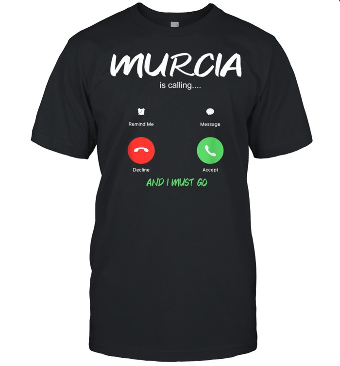 Murcia Is Calling And I Must Go Spain Traveling shirt