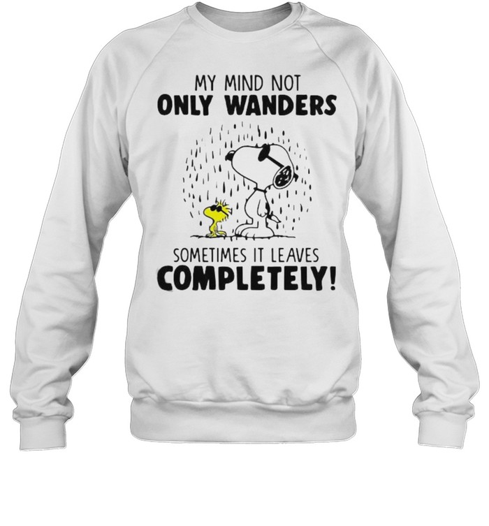 My Mind Not Only Wanders Sometimes It Leaves Completely Snoopy  Unisex Sweatshirt