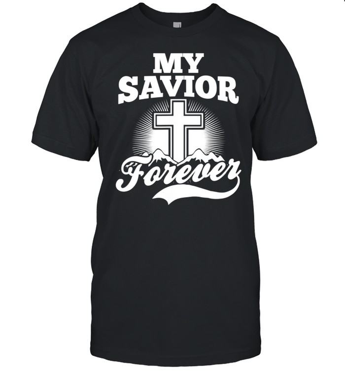 My Savior Forever Design Christian shirt