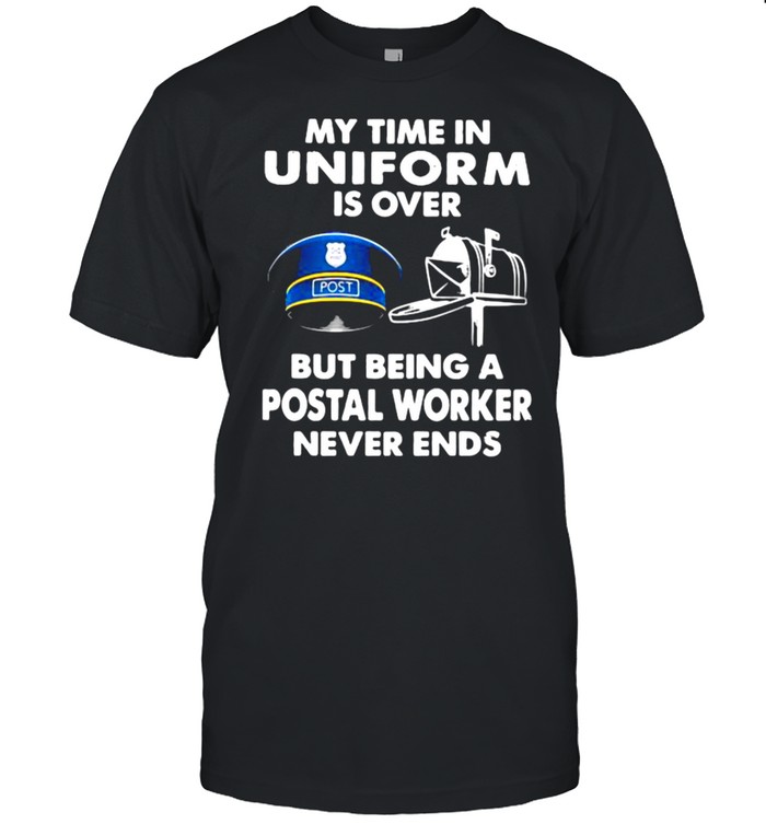 My Time In Uniform Is OVer But Being A Postal Worker Never Ends  Classic Men's T-shirt