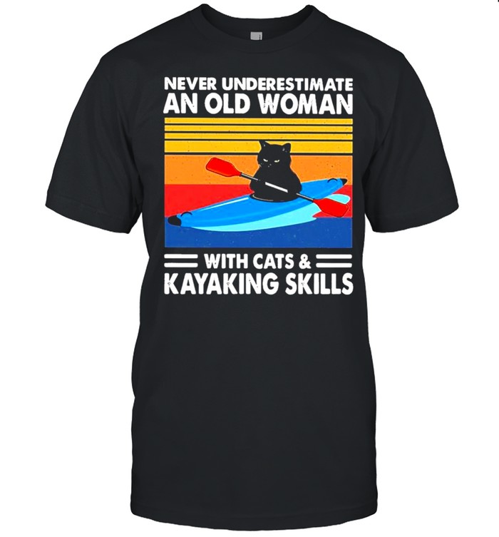 Never underestimate an old Woman with Cats and Kayaking Skills 2021 vintage shirt