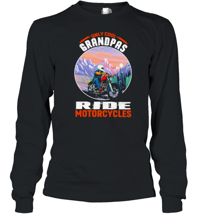 Only Cool Grandpas Ride Motorcycles  Long Sleeved T-shirt