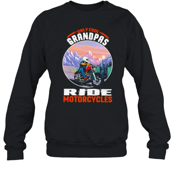 Only Cool Grandpas Ride Motorcycles  Unisex Sweatshirt