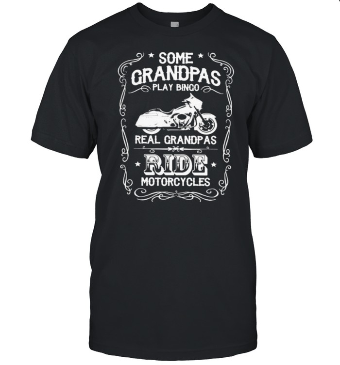 Some Grandpas Play Bingo Real Grandpas Ride Motorcycles Shirt