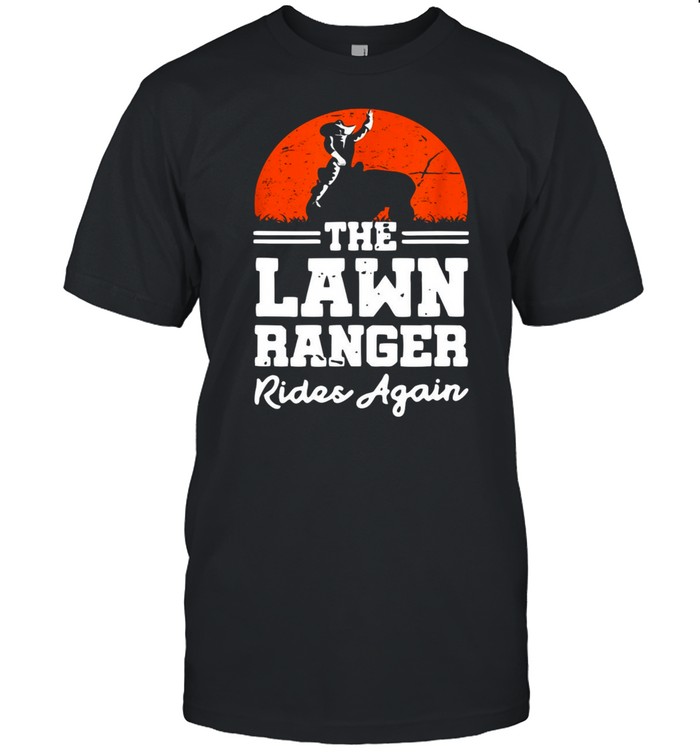 The Lawn Ranger Rides Again T-shirt