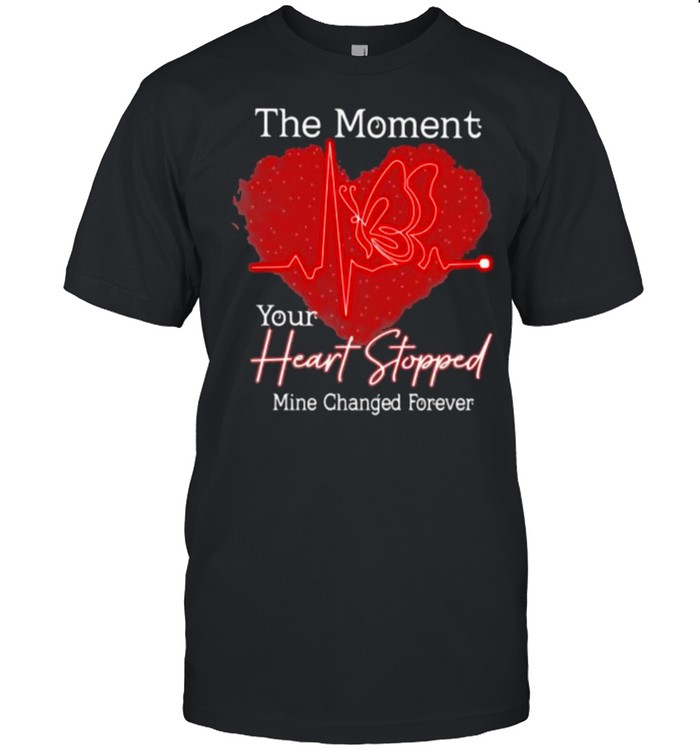 The Moment Your Heart Stopped Mine Changed Forever Butterfly Heart Shirt