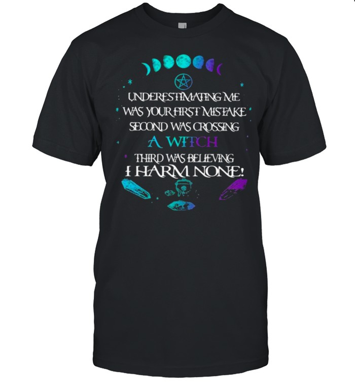 Underestimating Me Was Your First Mistake Second Was Crossing A Witch  Classic Men's T-shirt
