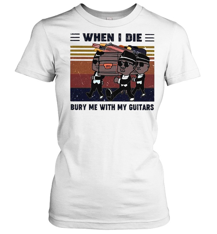 When I Die Bury Me With My Guitar Vintage shirt Classic Women's T-shirt