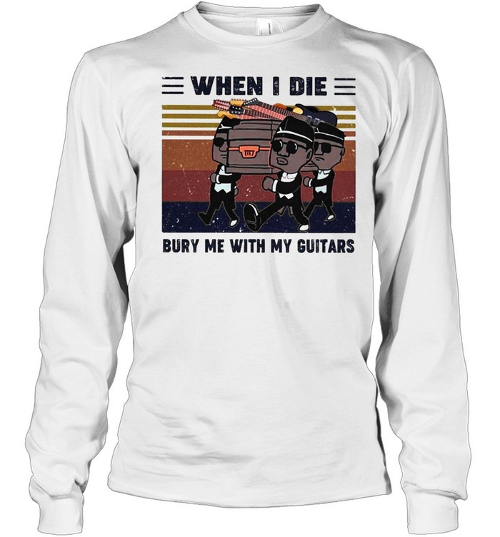 When I Die Bury Me With My Guitar Vintage shirt Long Sleeved T-shirt