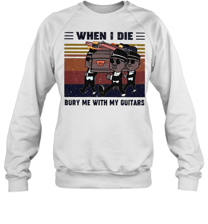 When I Die Bury Me With My Guitar Vintage shirt Unisex Sweatshirt