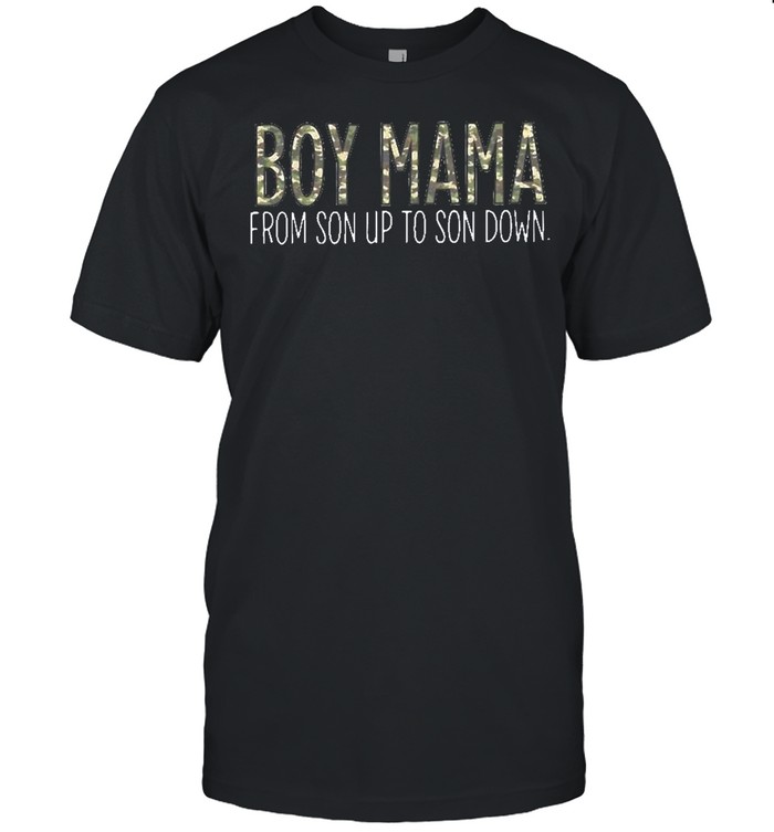 Boy Mama From Son Up To Son Down Shirt