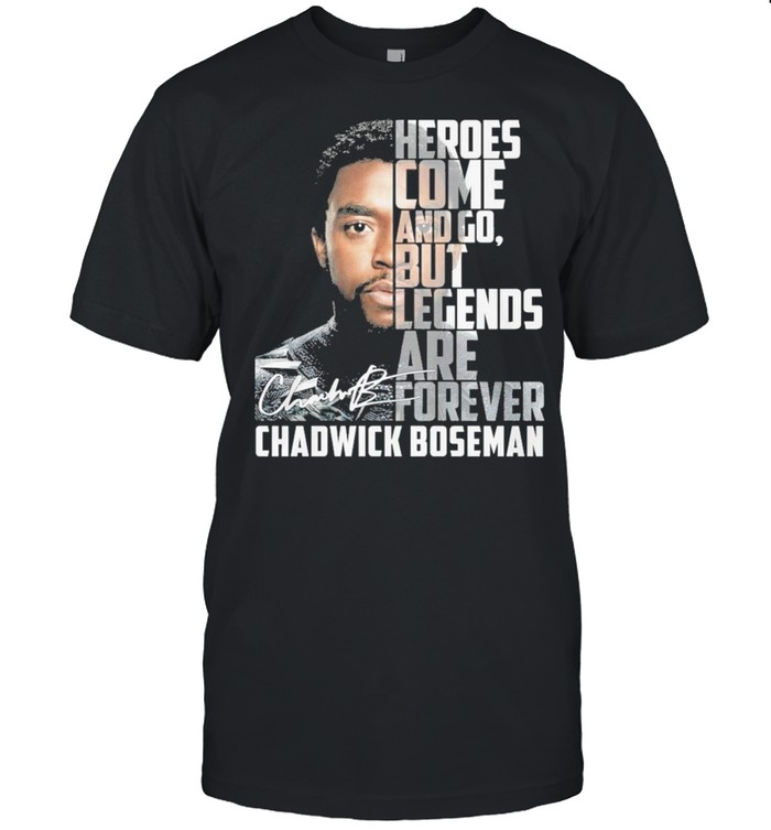 Heroes come and go but legends are forever chadwick boseman shirt