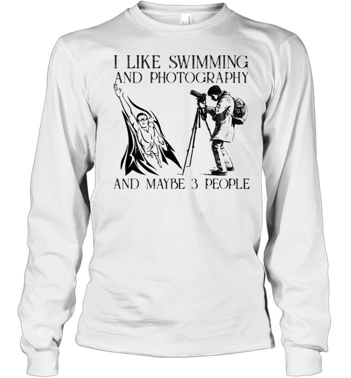 I like swimming and photography and maybe 3 people shirt Long Sleeved T-shirt