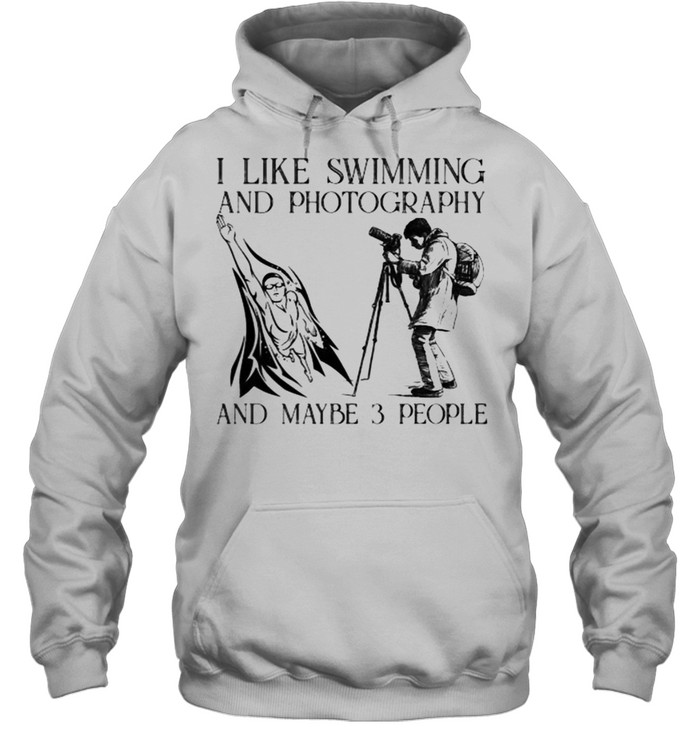 I like swimming and photography and maybe 3 people shirt Unisex Hoodie