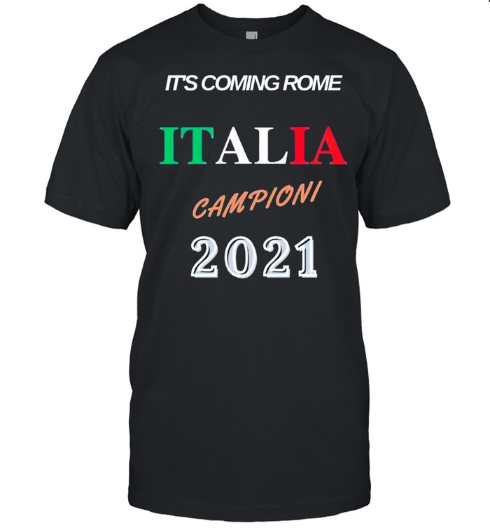 Its coming rome Italia campioni 2021 shirt