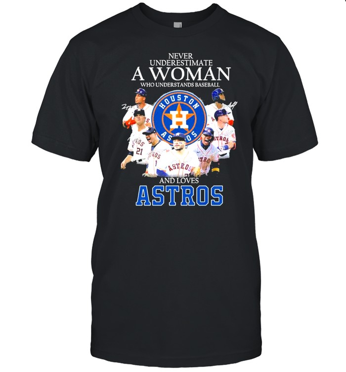 Never Underestimate a Woman who understands Baseball and loves Astros signatures 2021 t-shirt