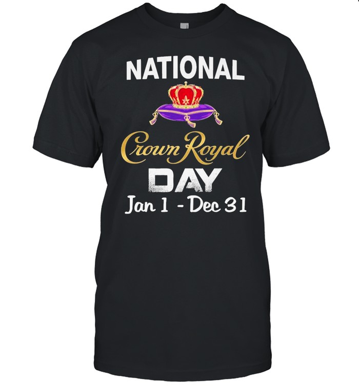 2021 National Crown Royal Day Jan 1 Dec 31 shirt