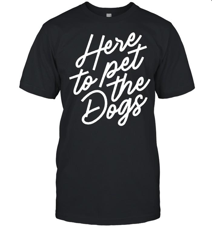 Here To Pet The Dogs T-shirt Classic Men's T-shirt