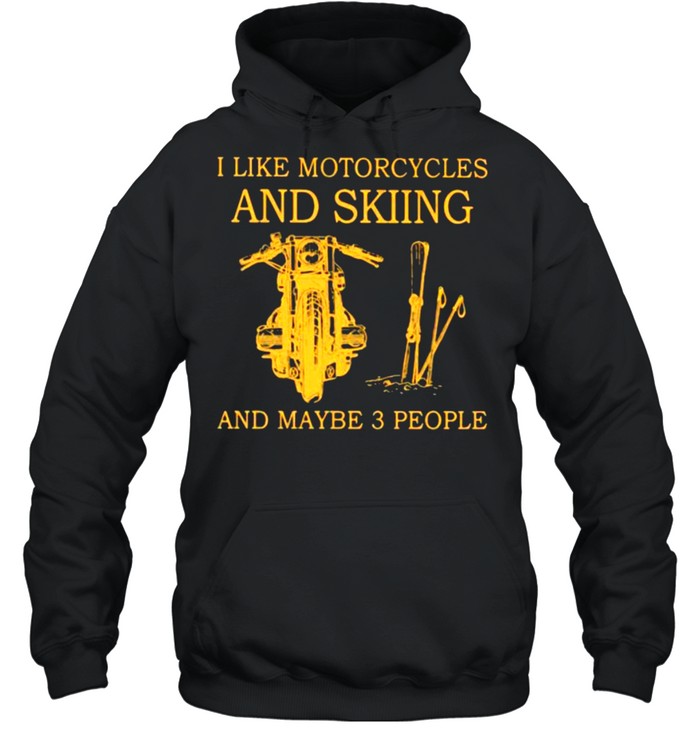 I Like Motorcycles And skiing And Maybe 3 People  Unisex Hoodie