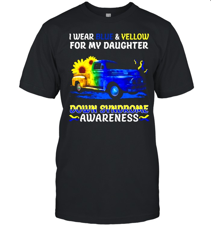 I Wear Blue And Yellow For My Daughter Down Syndrome Awareness T-shirt