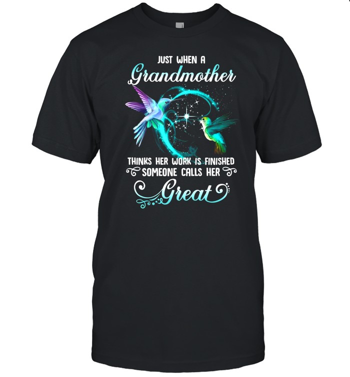 Just When A Grandmother Thinks Her Work Is Finished Someone Calls Her Great T-shirt Classic Men's T-shirt