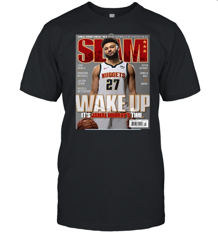 NBA Preview 2021 the world is watching Slam Wake Up Its Jamal Murrays Time shirt Classic Men's T-shirt