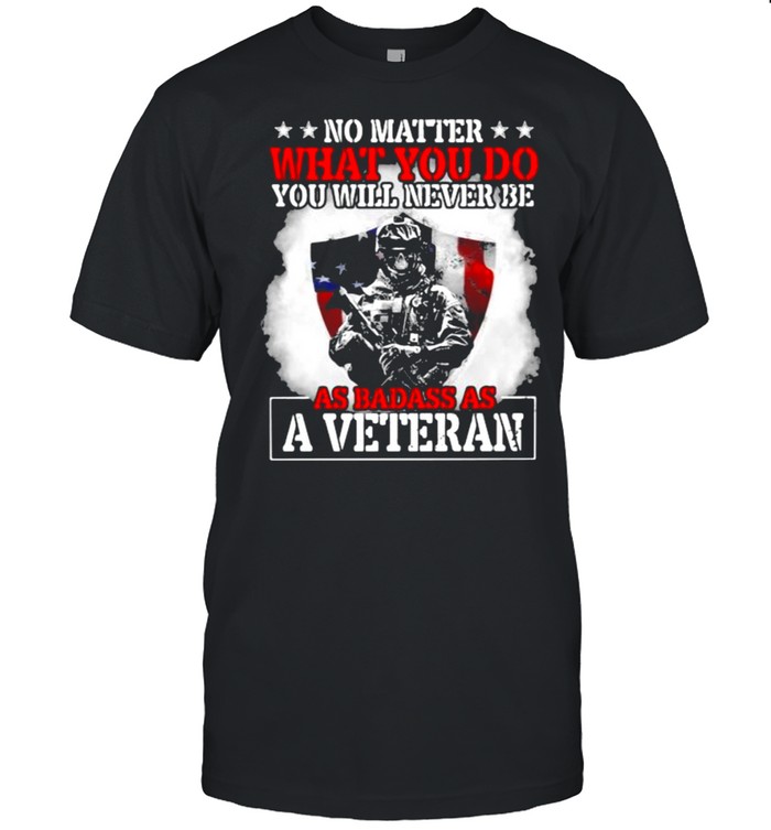 No Matter What You Do You Will Never Be As Badass As A Veteran American Flag  Classic Men's T-shirt
