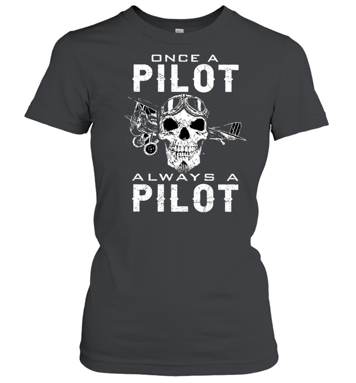 Skull once a pilot always a pilot shirt Classic Women's T-shirt