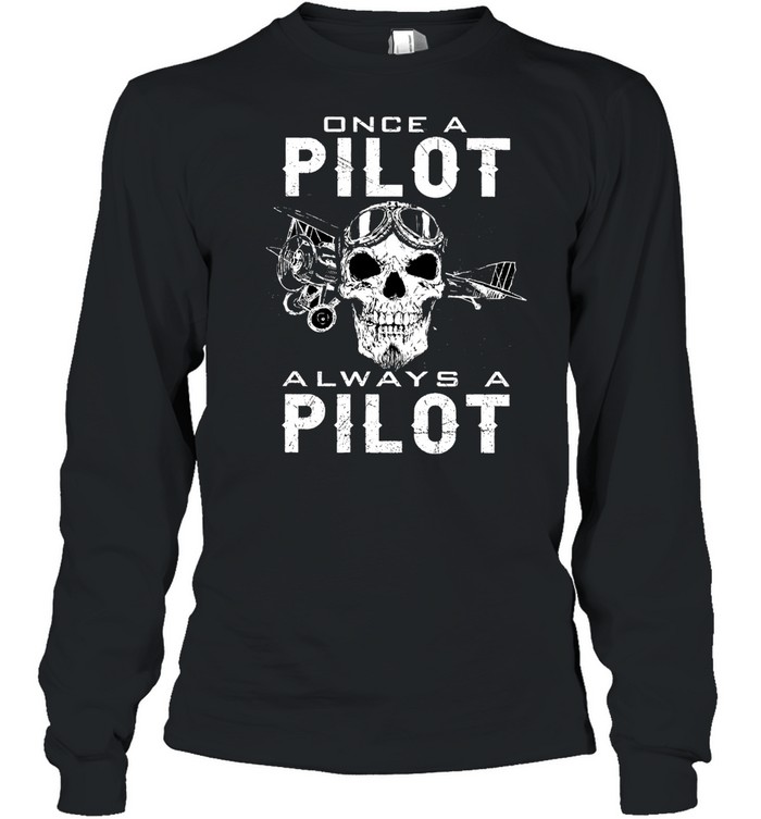 Skull once a pilot always a pilot shirt Long Sleeved T-shirt