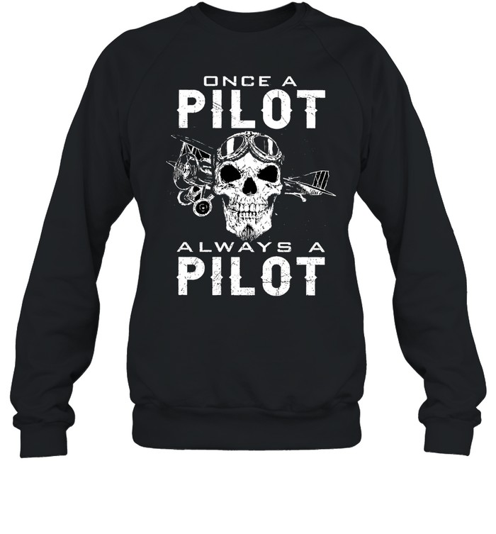 Skull once a pilot always a pilot shirt Unisex Sweatshirt