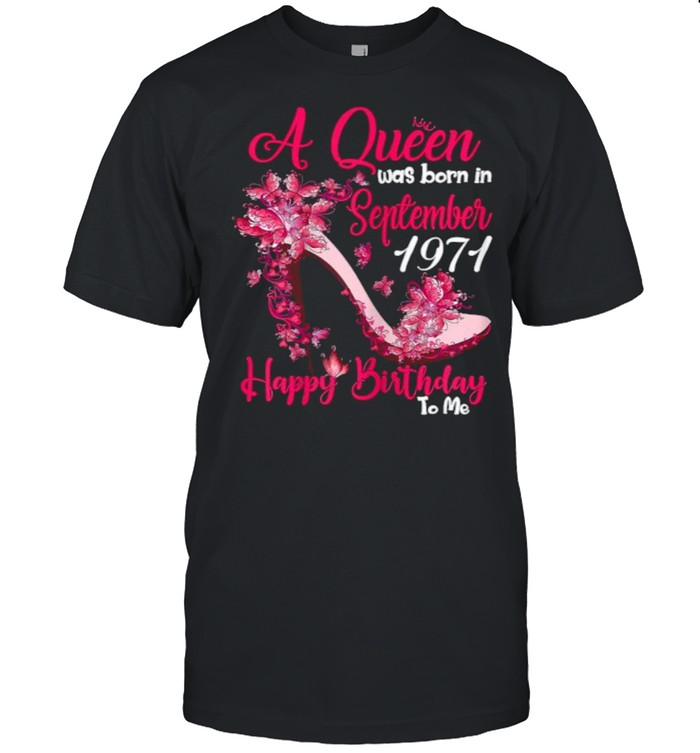 A Queen Was Born In September 1971 Happy Birthday to me butterflies Shirt