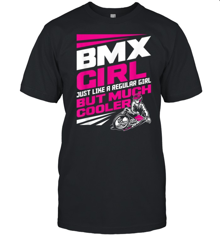 BMX Bike Biking Bicycle BMX BMX Biker BMX Girl shirt