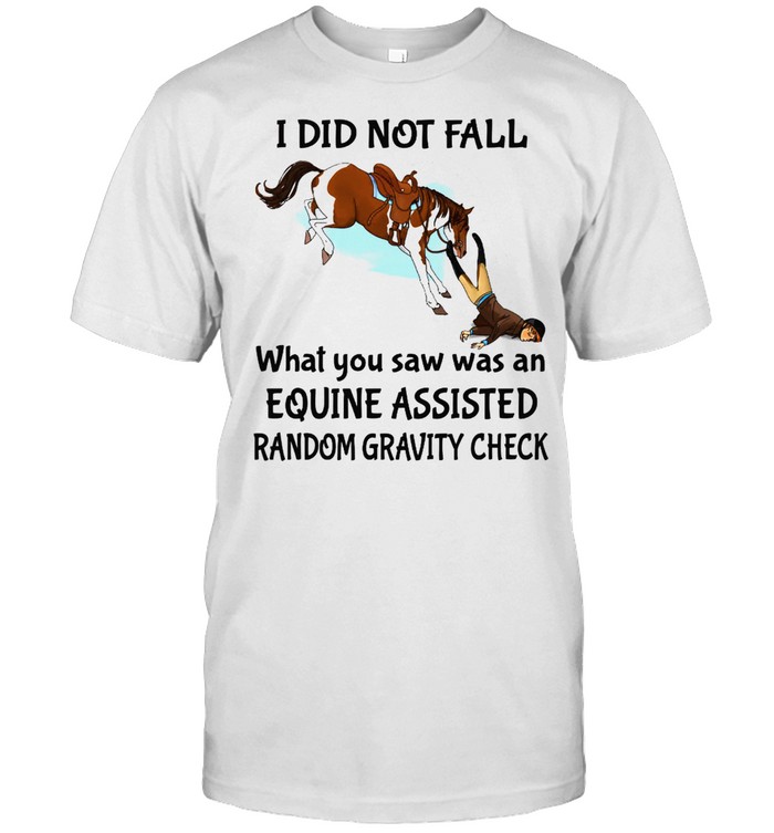 I did not fall what you saw was and equine assisted random gravity check shirt Classic Men's T-shirt