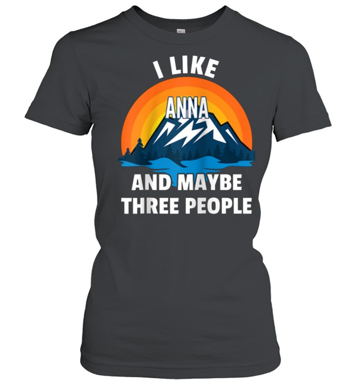 I Like Anna And Maybe Three People shirt Classic Women's T-shirt